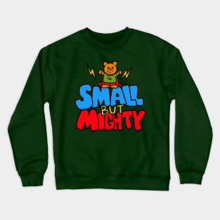 small but mighty Crewneck Sweatshirt